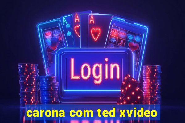 carona com ted xvideo